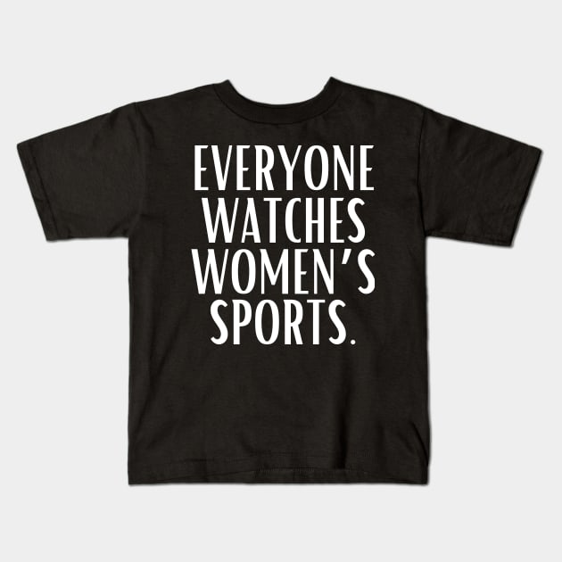 EVERYONE WATCHES WOMEN'S SPORTS (V4) Kids T-Shirt by TreSiameseTee